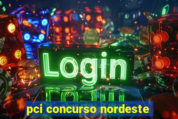 pci concurso nordeste